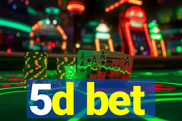 5d bet